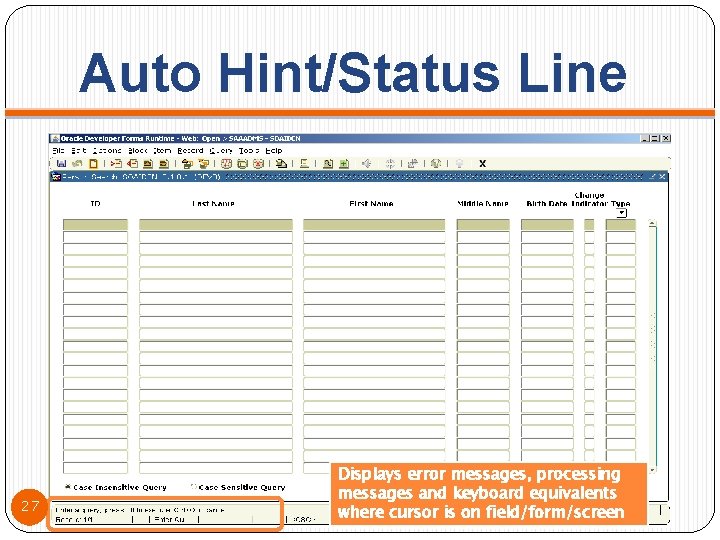 Auto Hint/Status Line 27 Displays error messages, processing messages and keyboard equivalents where cursor