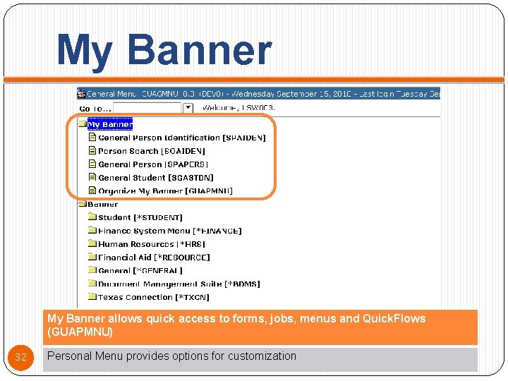 My Banner allows quick access to forms, jobs, menus and Quick. Flows (GUAPMNU) 32
