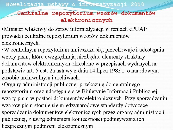 Nowelizacja ustawy o informatyzacji 2010 Centralne repozytorium wzorów dokumentów elektronicznych • Minister właściwy do