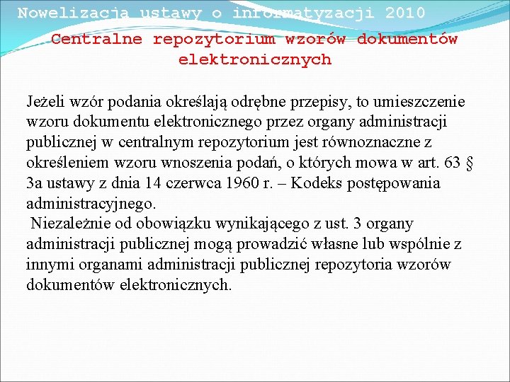 Nowelizacja ustawy o informatyzacji 2010 Centralne repozytorium wzorów dokumentów elektronicznych Jeżeli wzór podania określają