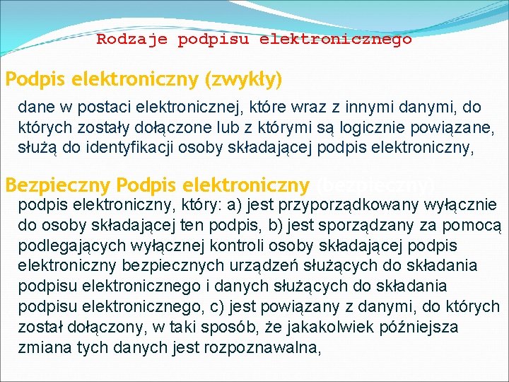 Rodzaje podpisu elektronicznego Podpis elektroniczny (zwykły) dane w postaci elektronicznej, które wraz z innymi