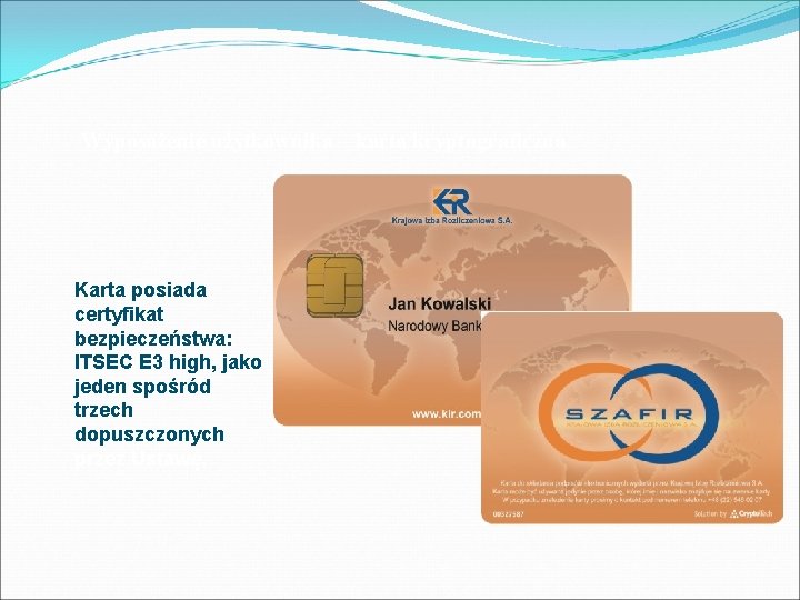 Wyposażenie użytkownika – karta kryptograficzna Karta posiada certyfikat bezpieczeństwa: ITSEC E 3 high, jako