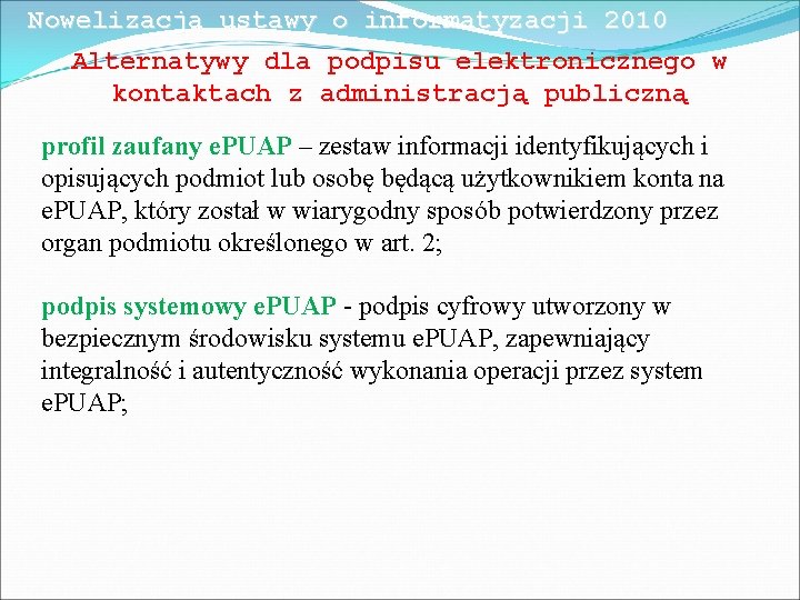 Nowelizacja ustawy o informatyzacji 2010 Alternatywy dla podpisu elektronicznego w kontaktach z administracją publiczną