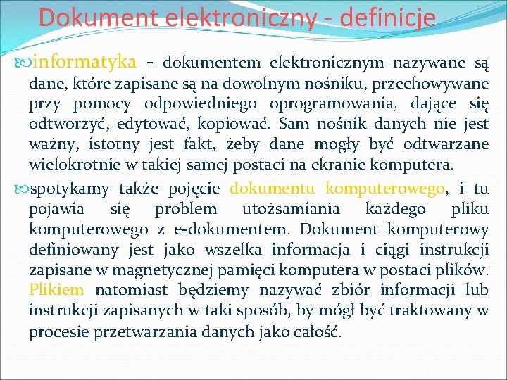 Dokument elektroniczny - definicje informatyka - dokumentem elektronicznym nazywane są dane, które zapisane są