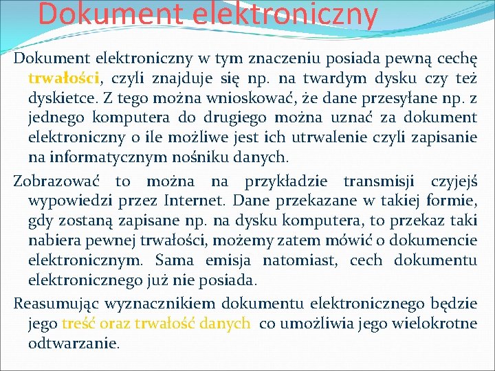 Dokument elektroniczny w tym znaczeniu posiada pewną cechę trwałości, czyli znajduje się np. na
