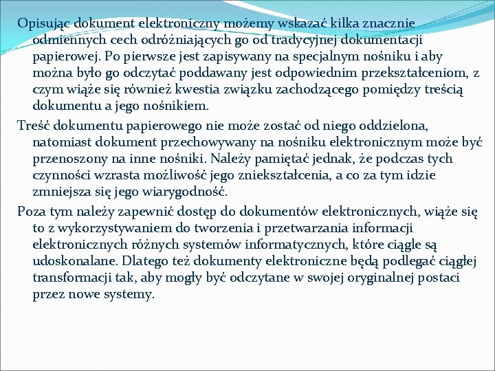 Opisując dokument elektroniczny możemy wskazać kilka znacznie odmiennych cech odróżniających go od tradycyjnej dokumentacji
