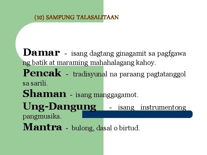 (10) SAMPUNG TALASALITAAN Damar - isang dagtang ginagamit sa pagfgawa ng batik at maraming