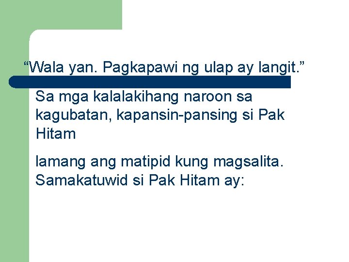 “Wala yan. Pagkapawi ng ulap ay langit. ” Sa mga kalalakihang naroon sa kagubatan,