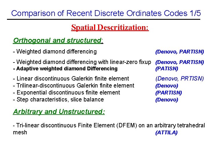 Comparison of Recent Discrete Ordinates Codes 1/5 Spatial Descritization: Orthogonal and structured: - Weighted