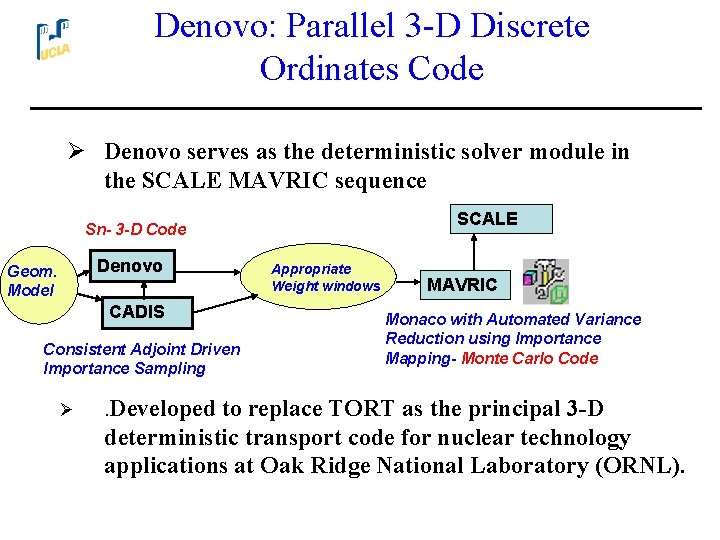 Denovo: Parallel 3 -D Discrete Ordinates Code Ø Denovo serves as the deterministic solver