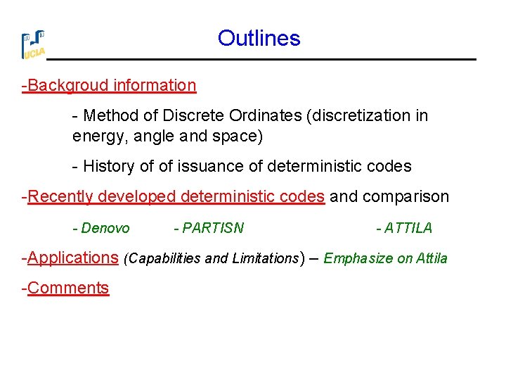 Outlines -Backgroud information - Method of Discrete Ordinates (discretization in energy, angle and space)