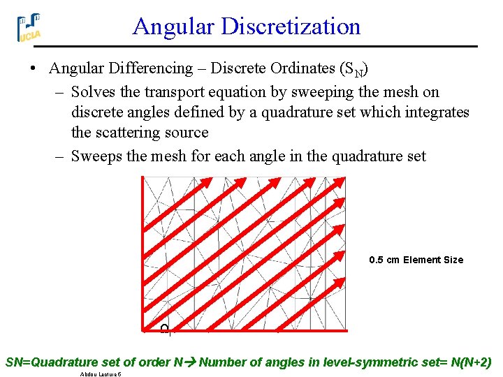 Angular Discretization • Angular Differencing – Discrete Ordinates (SN) – Solves the transport equation