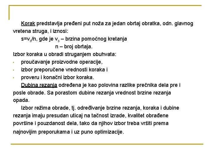 Korak predstavlja pređeni put noža za jedan obrtaj obratka, odn. glavnog vretena struga, i