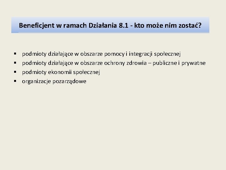 Beneficjent w ramach Działania 8. 1 - kto może nim zostać? § § podmioty