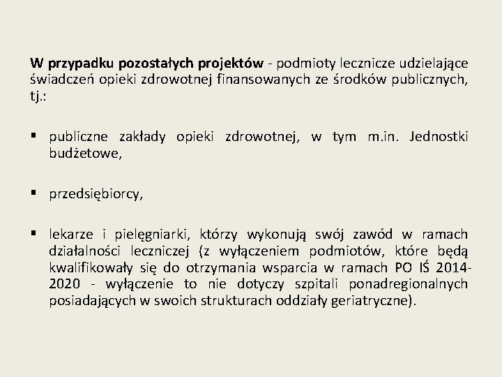 W przypadku pozostałych projektów - podmioty lecznicze udzielające świadczeń opieki zdrowotnej finansowanych ze środków