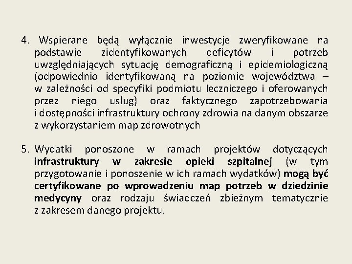 4. Wspierane będą wyłącznie inwestycje zweryfikowane na podstawie zidentyfikowanych deficytów i potrzeb uwzględniających sytuację