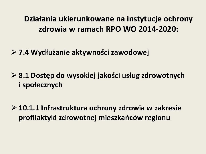 Działania ukierunkowane na instytucje ochrony zdrowia w ramach RPO WO 2014 -2020: Ø 7.