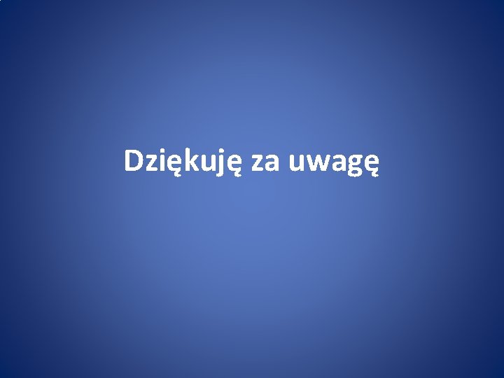 Dziękuję za uwagę 