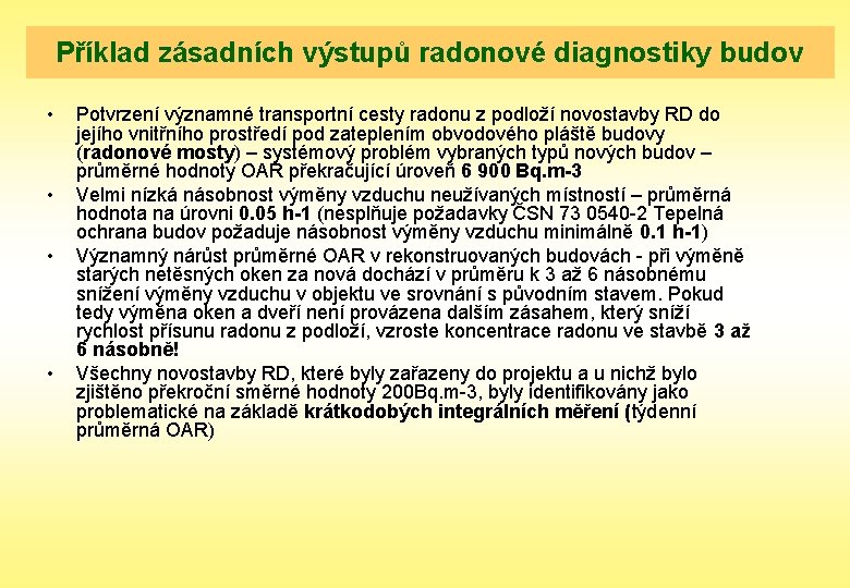 Příklad zásadních výstupů radonové diagnostiky budov • • Potvrzení významné transportní cesty radonu z