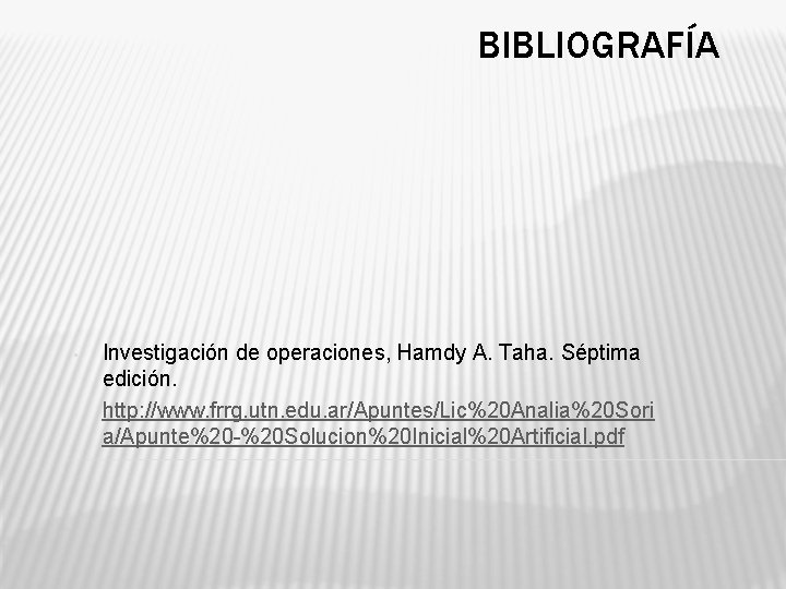 BIBLIOGRAFÍA • • Investigación de operaciones, Hamdy A. Taha. Séptima edición. http: //www. frrg.