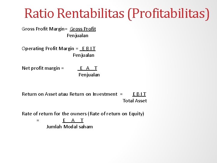 Ratio Rentabilitas (Profitabilitas) Gross Profit Margin= Gross Profit Penjualan Operating Profit Margin = E