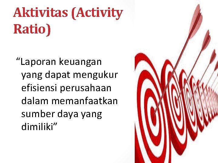 Aktivitas (Activity Ratio) “Laporan keuangan yang dapat mengukur efisiensi perusahaan dalam memanfaatkan sumber daya