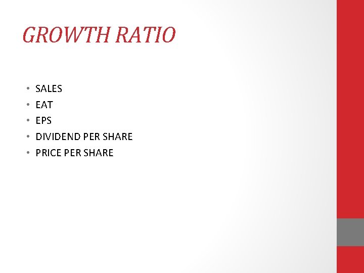 GROWTH RATIO • • • SALES EAT EPS DIVIDEND PER SHARE PRICE PER SHARE