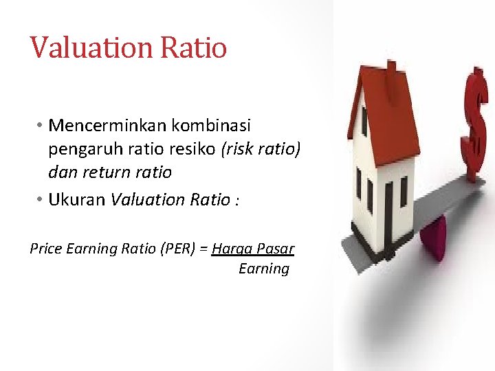 Valuation Ratio • Mencerminkan kombinasi pengaruh ratio resiko (risk ratio) dan return ratio •
