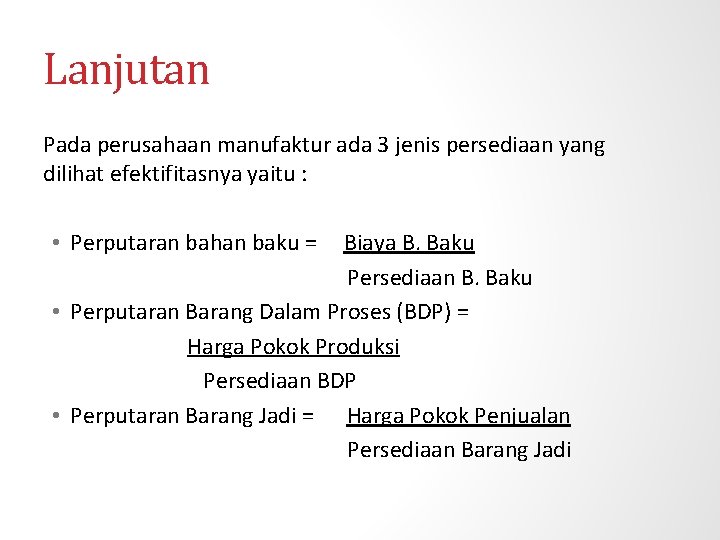 Lanjutan Pada perusahaan manufaktur ada 3 jenis persediaan yang dilihat efektifitasnya yaitu : •