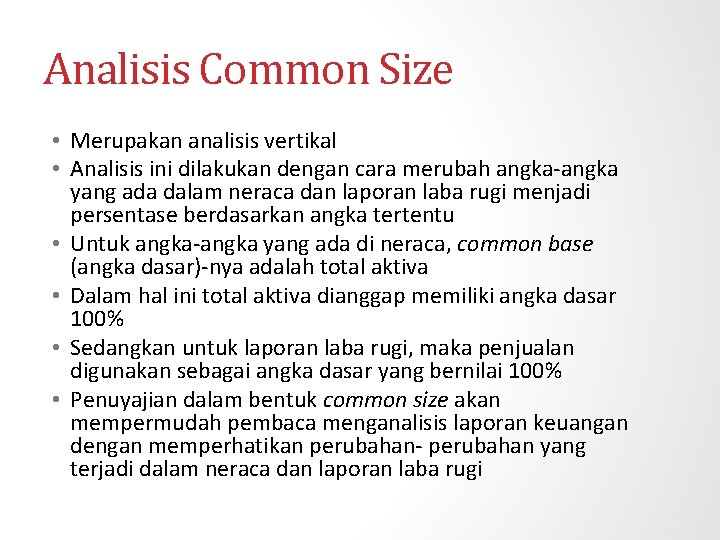 Analisis Common Size • Merupakan analisis vertikal • Analisis ini dilakukan dengan cara merubah