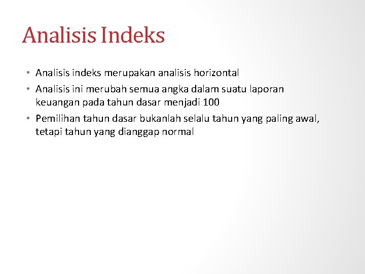 Analisis Indeks • Analisis indeks merupakan analisis horizontal • Analisis ini merubah semua angka