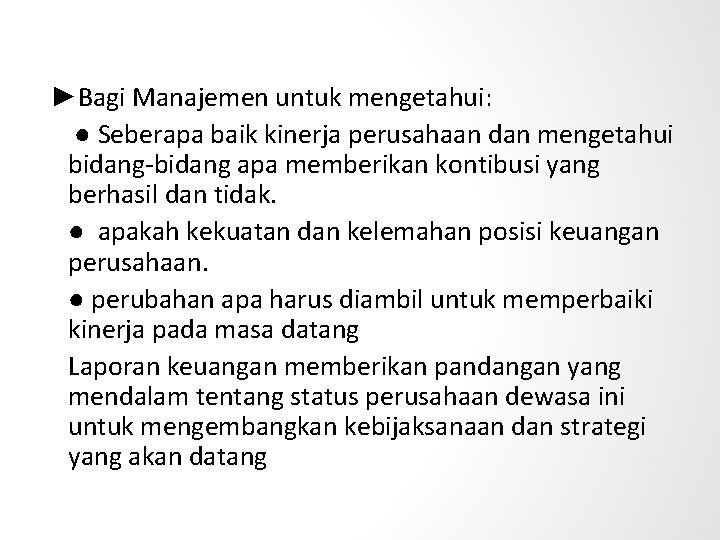 ►Bagi Manajemen untuk mengetahui: ● Seberapa baik kinerja perusahaan dan mengetahui bidang-bidang apa memberikan