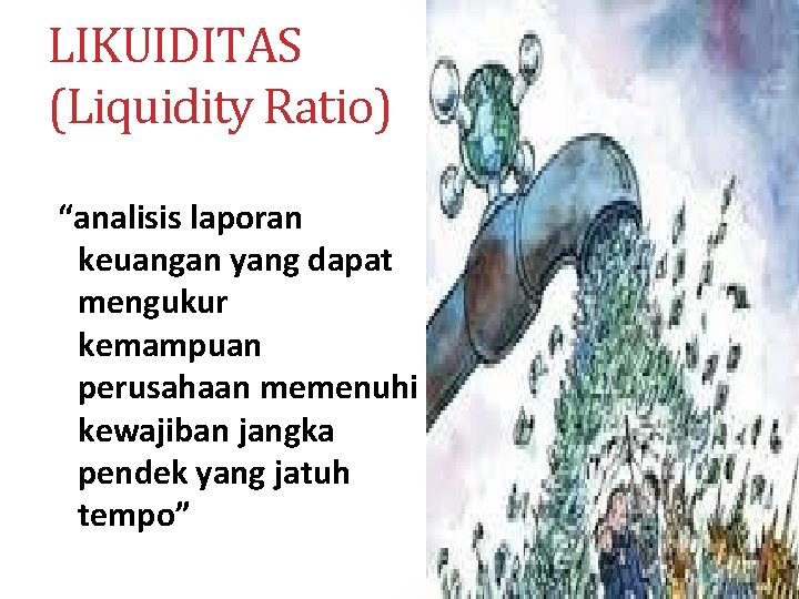 LIKUIDITAS (Liquidity Ratio) “analisis laporan keuangan yang dapat mengukur kemampuan perusahaan memenuhi kewajiban jangka