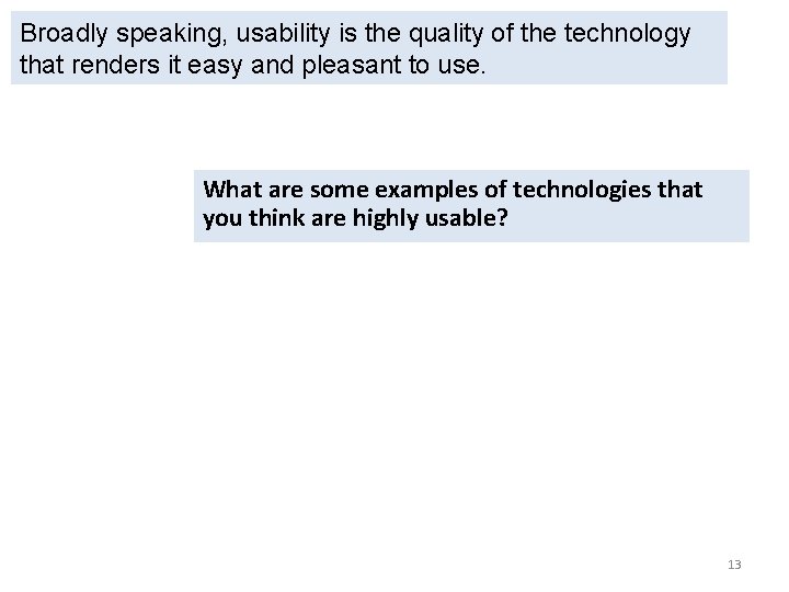 Broadly speaking, usability is the quality of the technology that renders it easy and