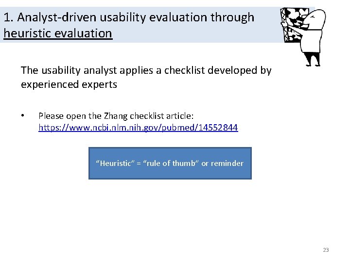 1. Analyst-driven usability evaluation through heuristic evaluation The usability analyst applies a checklist developed