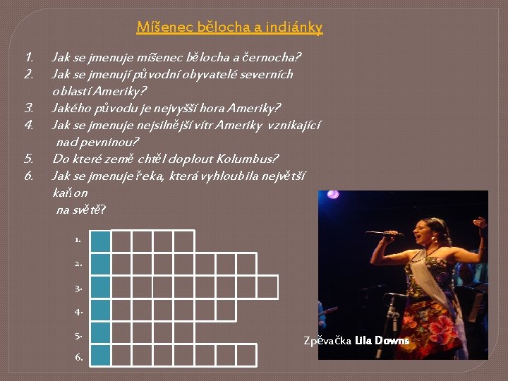 Míšenec bělocha a indiánky 1. 2. 3. 4. 5. 6. Jak se jmenuje míšenec