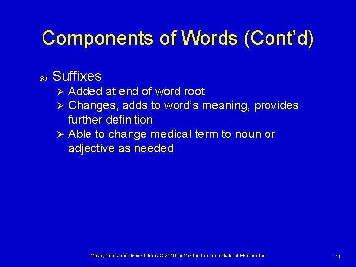 Components of Words (Cont’d) Suffixes Added at end of word root Changes, adds to