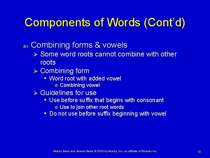 Components of Words (Cont’d) Combining forms & vowels Some word roots cannot combine with