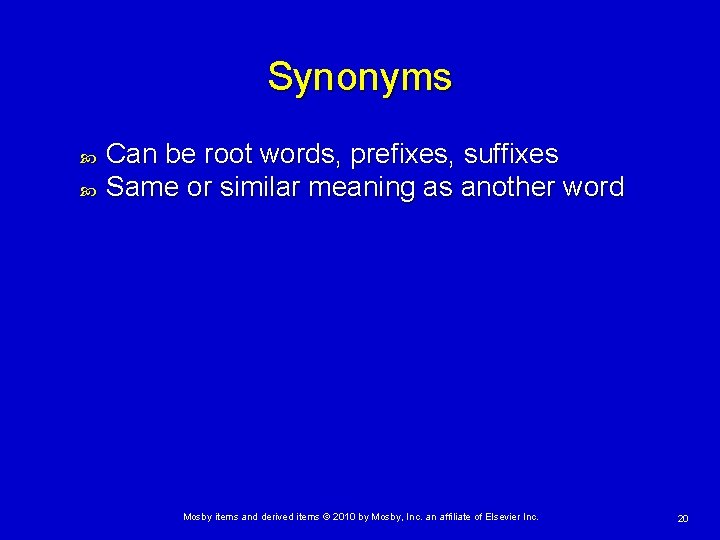 Synonyms Can be root words, prefixes, suffixes Same or similar meaning as another word