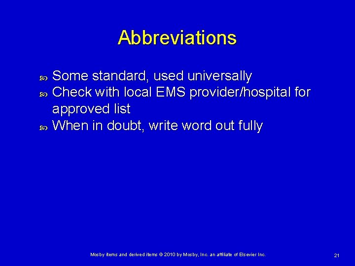 Abbreviations Some standard, used universally Check with local EMS provider/hospital for approved list When