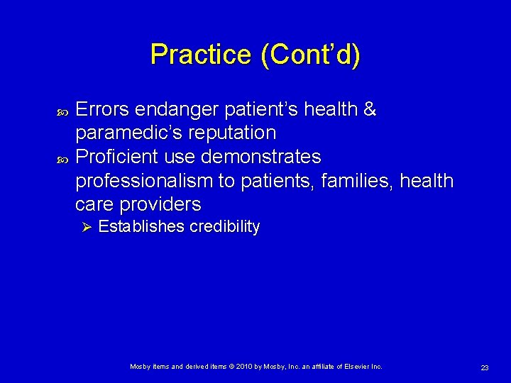 Practice (Cont’d) Errors endanger patient’s health & paramedic’s reputation Proficient use demonstrates professionalism to