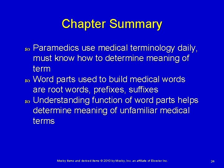 Chapter Summary Paramedics use medical terminology daily, must know how to determine meaning of