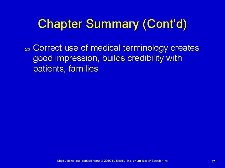 Chapter Summary (Cont’d) Correct use of medical terminology creates good impression, builds credibility with