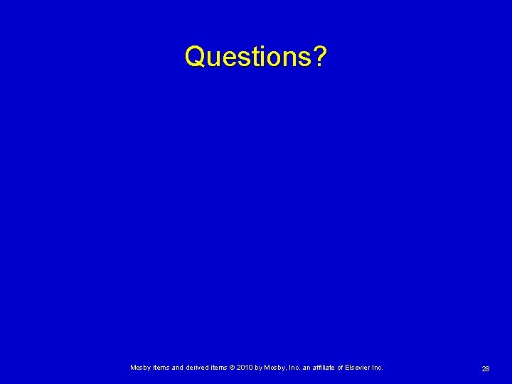 Questions? Mosby items and derived items © 2010 by Mosby, Inc. an affiliate of
