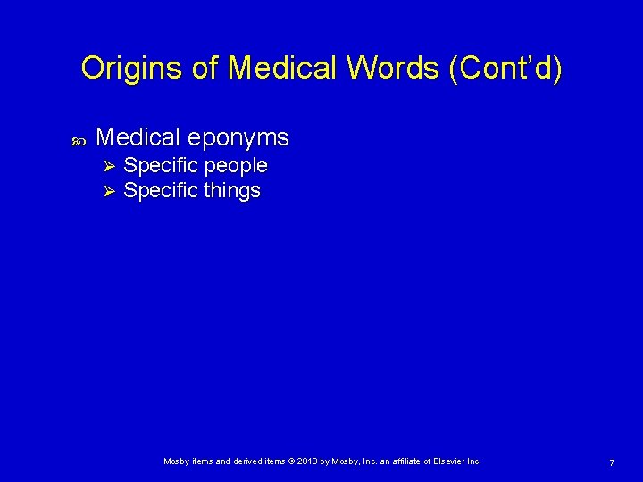 Origins of Medical Words (Cont’d) Medical eponyms Ø Ø Specific people Specific things Mosby