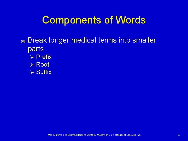 Components of Words Break longer medical terms into smaller parts Ø Ø Ø Prefix
