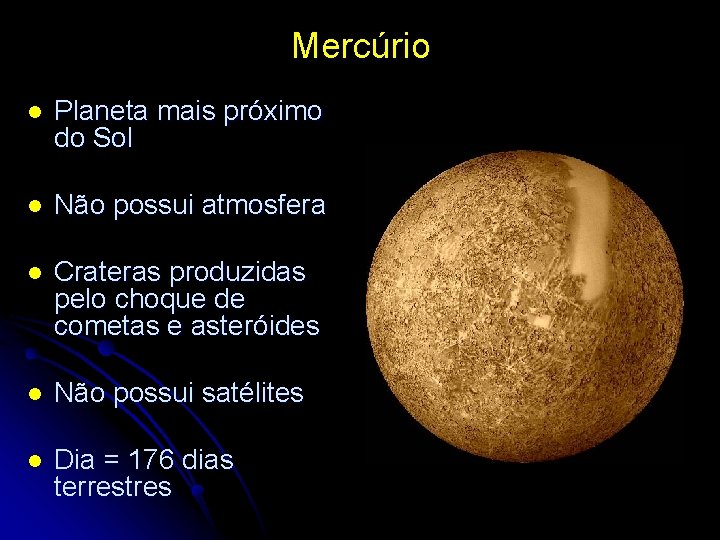 Mercúrio l Planeta mais próximo do Sol l Não possui atmosfera l Crateras produzidas