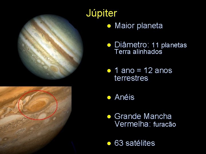 Júpiter l Maior planeta l Diâmetro: 11 planetas l 1 ano = 12 anos