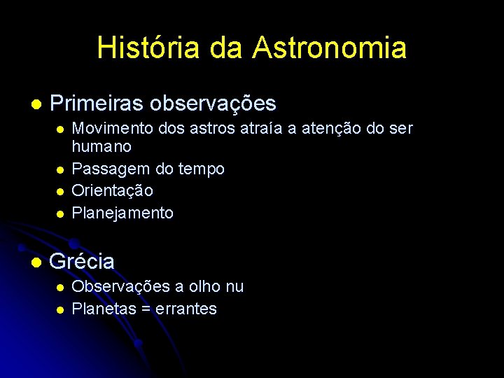 História da Astronomia l Primeiras observações l l l Movimento dos astros atraía a