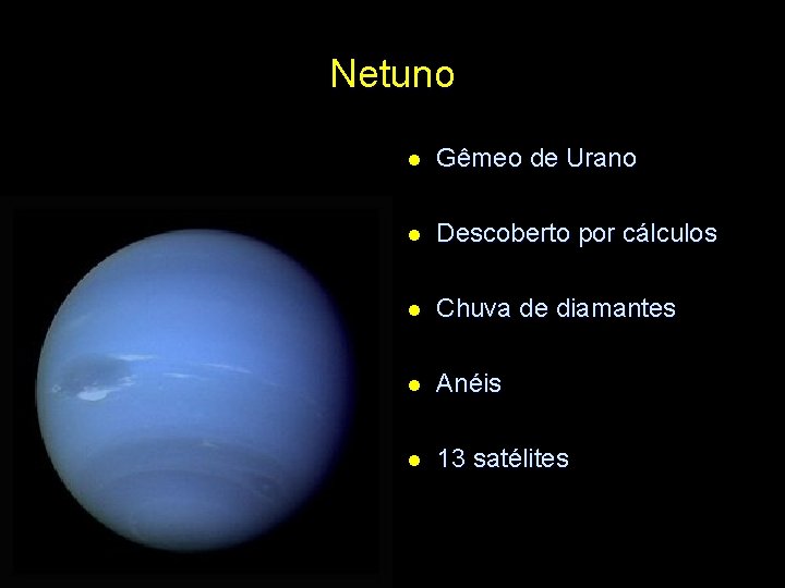 Netuno l Gêmeo de Urano l Descoberto por cálculos l Chuva de diamantes l